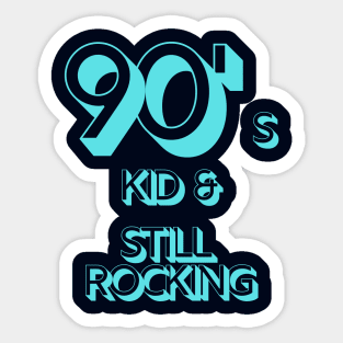 90s Kid and Still Rocking Sticker